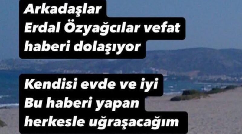 Erdal Özyağcılar'a dair 'öldü' haberi paniğe yol açtı! Kızı isyan etti.