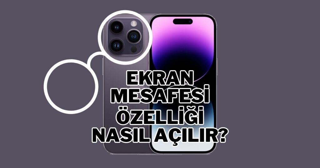 iPhone'da "Ekran Mesafesi" Nasıl Aktif Hale Getirilir?