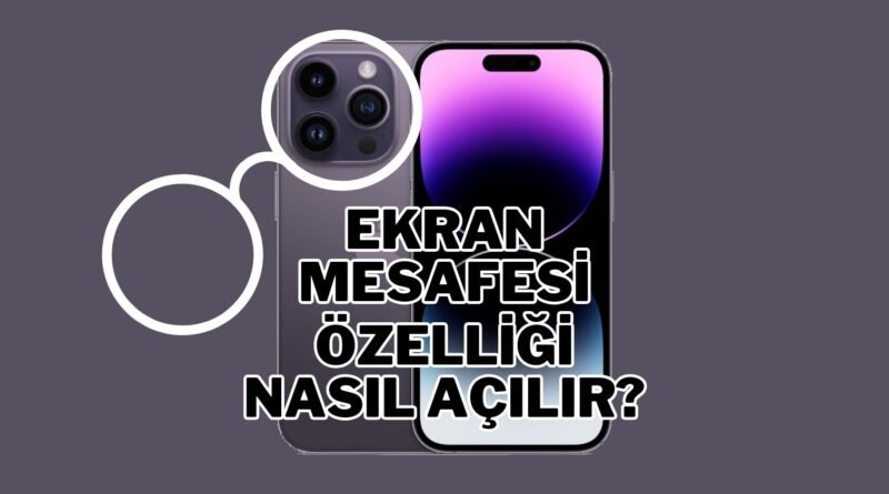 iPhone'da "Ekran Mesafesi" Nasıl Aktif Hale Getirilir?