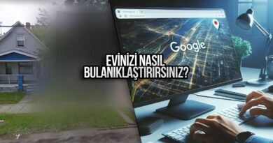 Google Haritalar ile Ev Bulanıklaştırma Nasıl Yapılır?