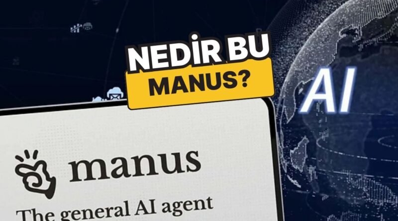 DeepSeek'ten Sonra Çin, Yapay Zeka Asistanı Manus'u Tanıttı: Manus Nedir?