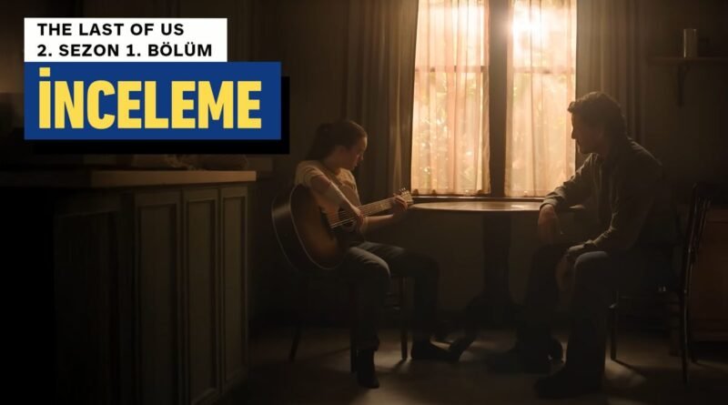 The Last of Us 2: Bölüm 1 İncelemesi (SPOILER İÇERİR)