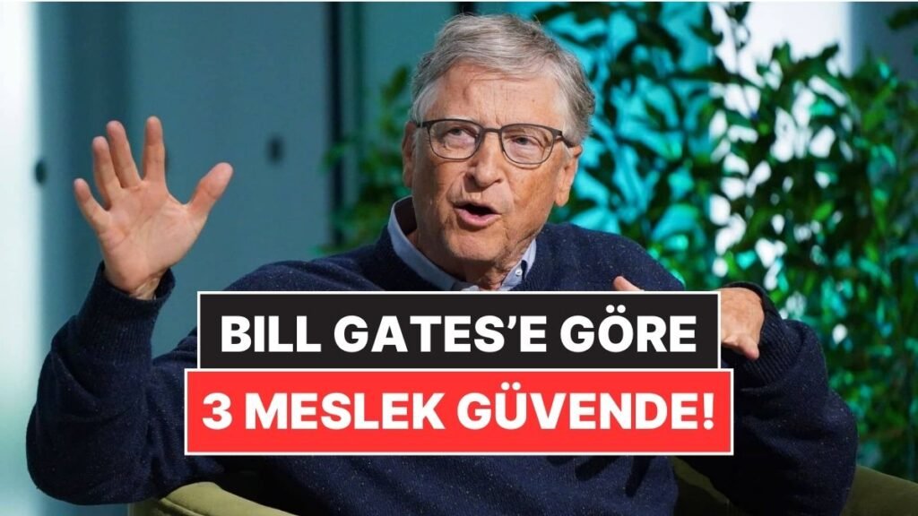 Bill Gates, Yapay Zekanın Kolayca Ele Geçiremeyeceği 3 Mesleği Açıkladı
