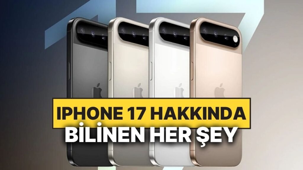 Sızdırılan Tasarım: iPhone 17 Hakkında Bildiklerimiz