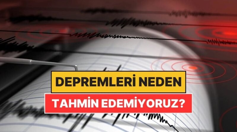 Teknoloji Bu Kadar İleri Olmasına Rağmen Depremleri Neden Öngöremiyoruz?