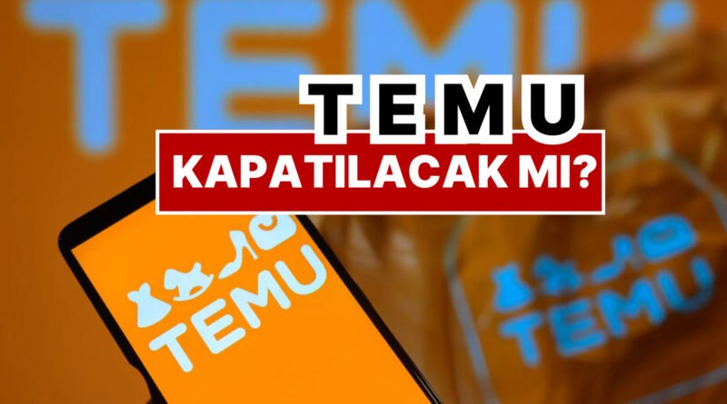 Temu Kapatılacak mı? Ticaret Bakanlığı'ndan Açıklama Geldi