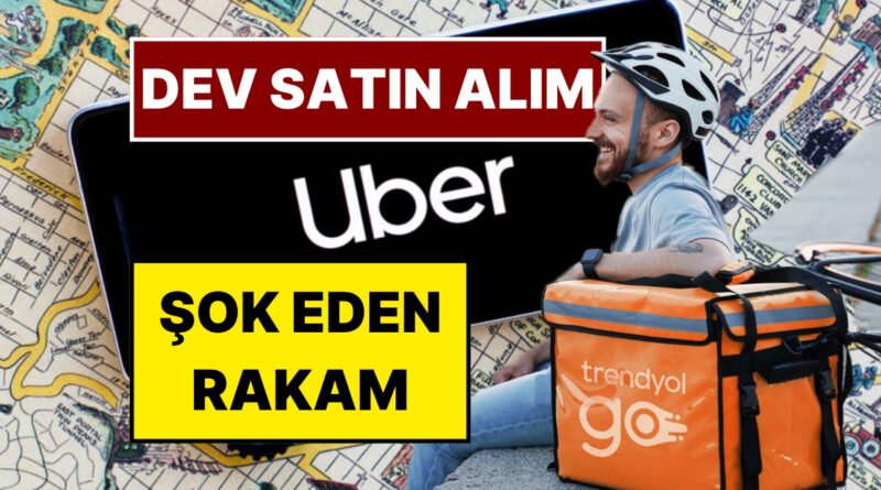 Trendyol Go Satıldı: Uber, Trendyol Go’yu 700 Milyon Dolara Satın Aldı!