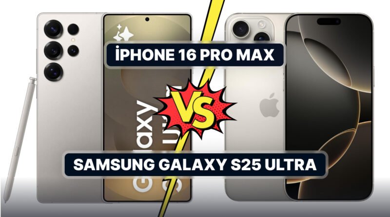 iPhone 16 Pro Max ve Samsung Galaxy S25 Ultra Karşılaştırması!