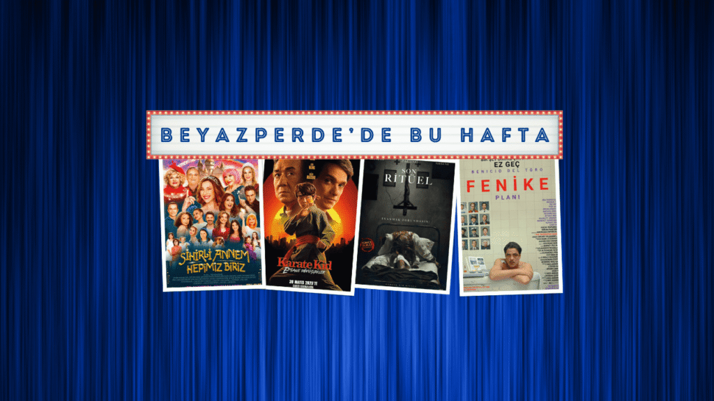 Vizyondaki Filmler: "Sihirli Annem: Hepimiz Biriz", "Karate Kid: Efsane Dövüşçüler" ve "Fenike Planı"