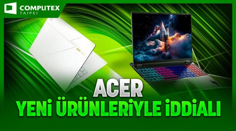 ACER, Computex 2025'te Yeni Ürünleriyle Fark Yarattı