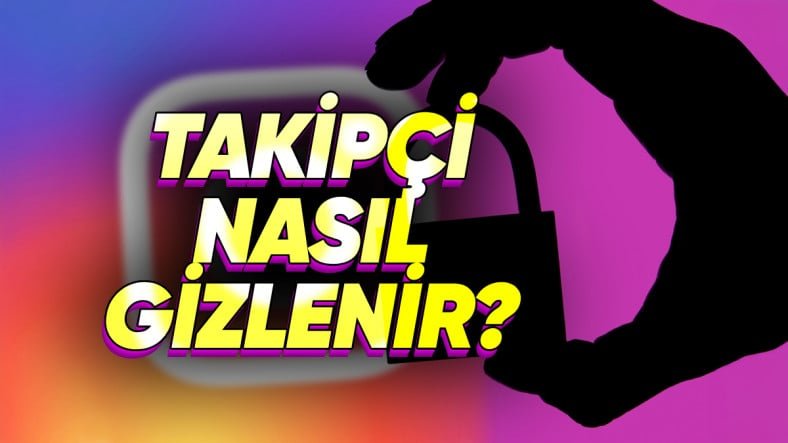 Instagram Takipçileri Nasıl Gizlenir?