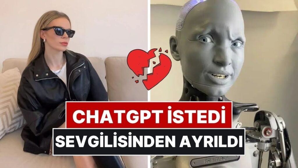 Sevgilisini ChatGPT'nin Söylediklerine Göre Terk Etti: 'Arkadaşlarım Affet Dedi, Yapay Zeka ile Devam Et!'