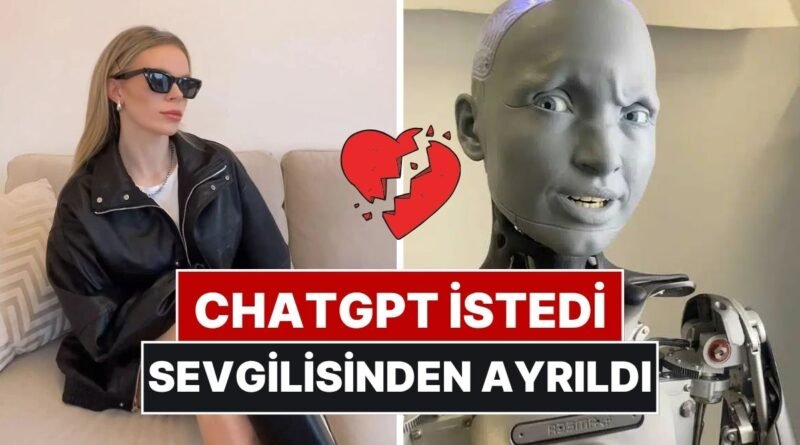 Sevgilisini ChatGPT'nin Söylediklerine Göre Terk Etti: 'Arkadaşlarım Affet Dedi, Yapay Zeka ile Devam Et!'