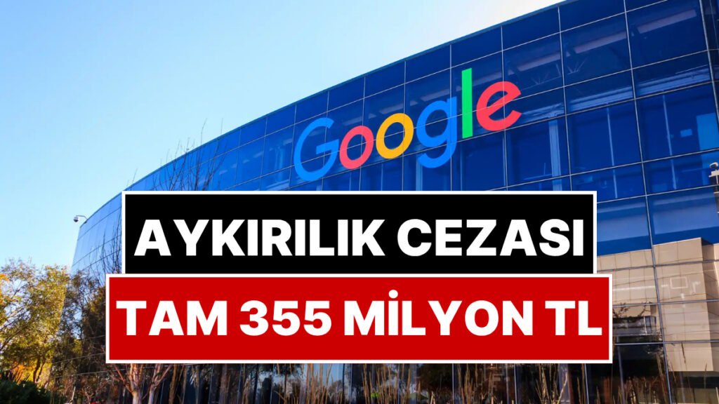 Rekabet Kurulu, Google'a 355 Milyon Lira Ceza Verdi!