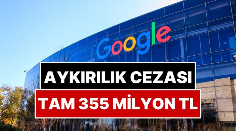 Rekabet Kurulu, Google'a 355 Milyon Lira Ceza Verdi!
