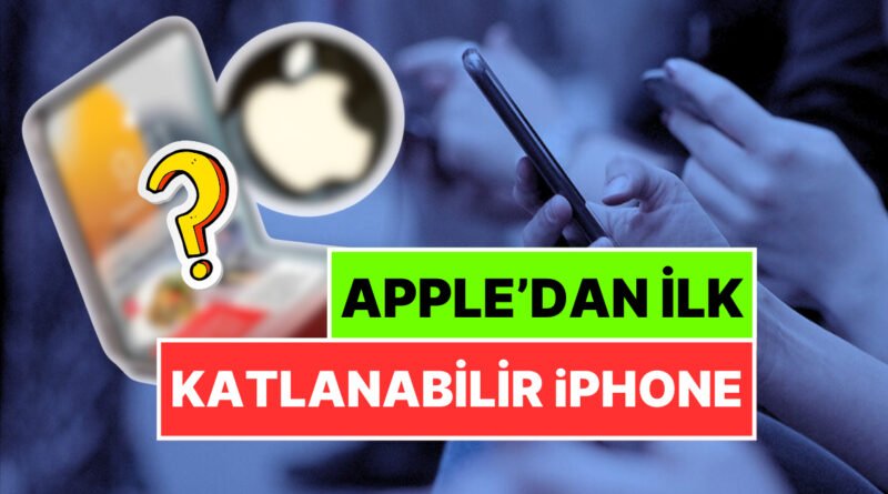 Katlanabilir iPhone Yolda! Apple Yeni Model İçin Tarih Açıklandı