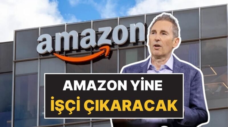 Amazon CEO'su Yapay Zeka Nedeniyle Binlerce Çalışanın İşten Çıkarılacağını Açıkladı