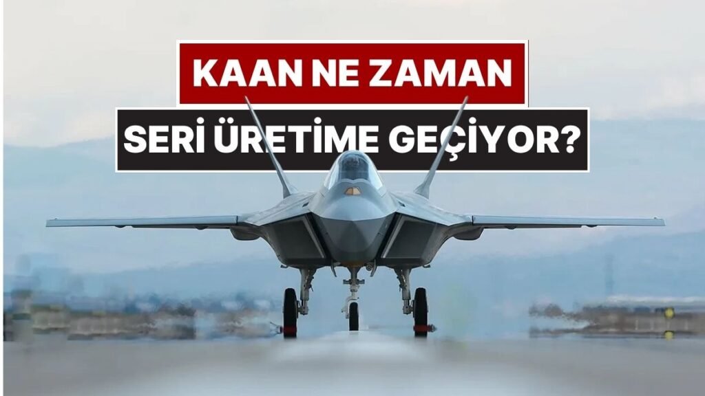 Milli Muharip Uçağı KAAN'ın Seri Üretim Tarihi Ne Zaman?