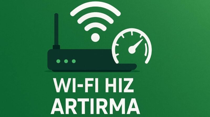 Wi-Fi Hızını Anında Arttıracak Ayarlar ve Yöntemler
