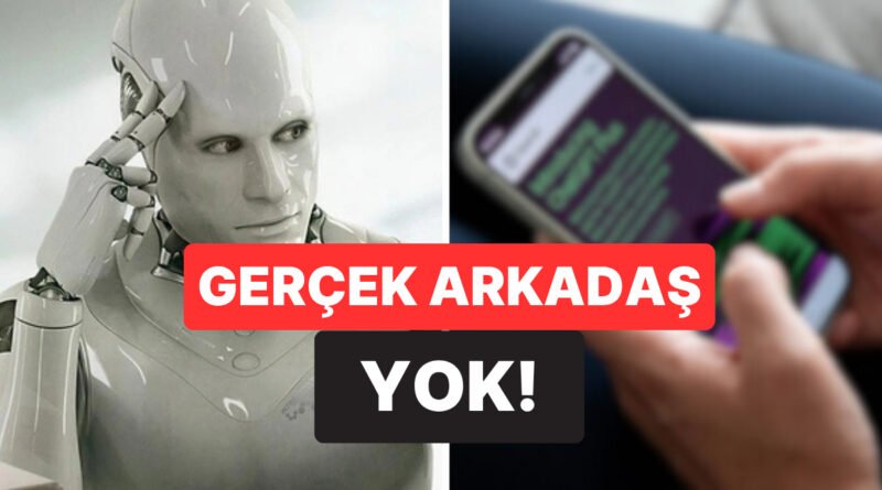 Bilim Ortaya Koydu: Gençlerin Üçte Biri Gerçek Arkadaşlıklar Yerine Yapay Zekayı Seçiyor