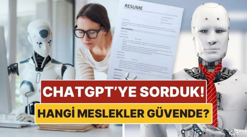 ChatGPT’ye Sorduk: Yapay Zekanın Zorlanacağı Meslekler
