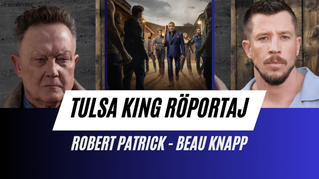 Tulsa King 3. Sezon Özel Röportajı: Robert Patrick ve Beau Knapp ile Buluşma - Haberler