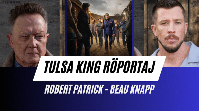 Tulsa King 3. Sezon Özel Röportajı: Robert Patrick ve Beau Knapp ile Buluşma - Haberler