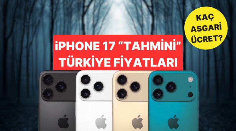 iPhone 17 Türkiye'de Ne Kadar Olacak? Tüm Hesaplamalar Yapıldı!