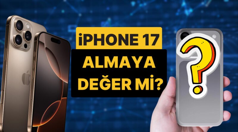 Neler Değişecek, Alınmaya Değer Mi? İşte iPhone 17 Hakkında Bilinen Tüm Özellikler!