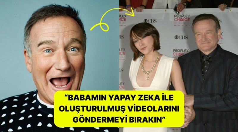 Ünlü Oyuncu Robin Williams'ın Kızı'ndan Yapay Zeka Videoları Hakkında Çağrı: "Lütfen Bunu Yapmayın!"