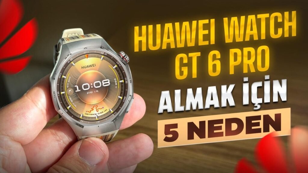 Huawei Watch GT 6 Pro'yu Almanız İçin 5 Neden!
