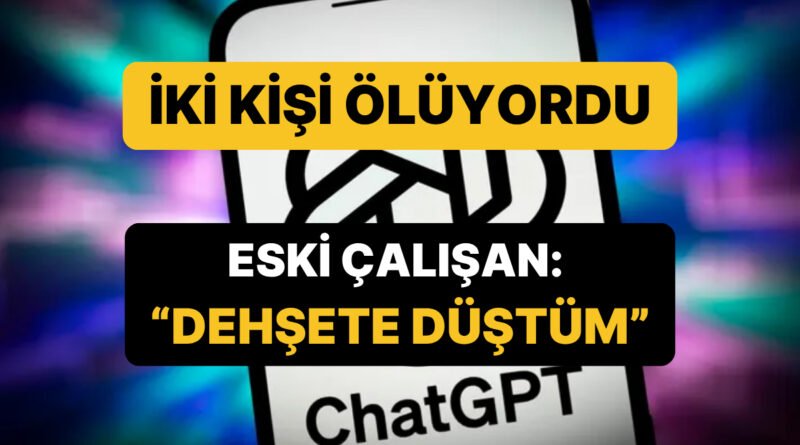 ChatGPT'nin Yanıtı Nedeniyle İki Kişi Hayatını Kaybetti: Eski Çalışandan 'Dehşete Düştüm' Açıklaması