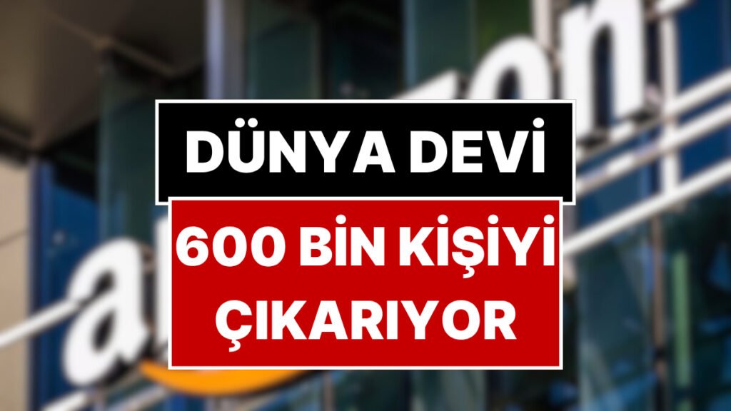 Dünyada 1.5 Milyon Çalışana Sahip Şirket, 600 Bin Kişiyi İşten Çıkarmayı Planlıyor