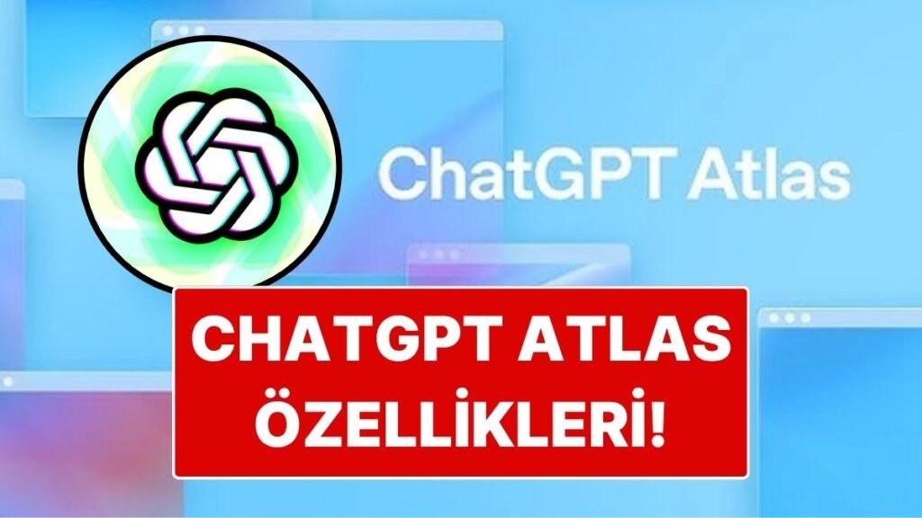 ChatGPT Atlas Nedir ve Nasıl Kullanılır? Özellikleri Hakkında Bilgi.