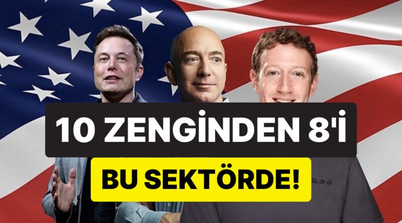 Paraya Para Demeyenler! Dünyanın En Zengin 10 Kişisinin 8’i Bu Sektörden