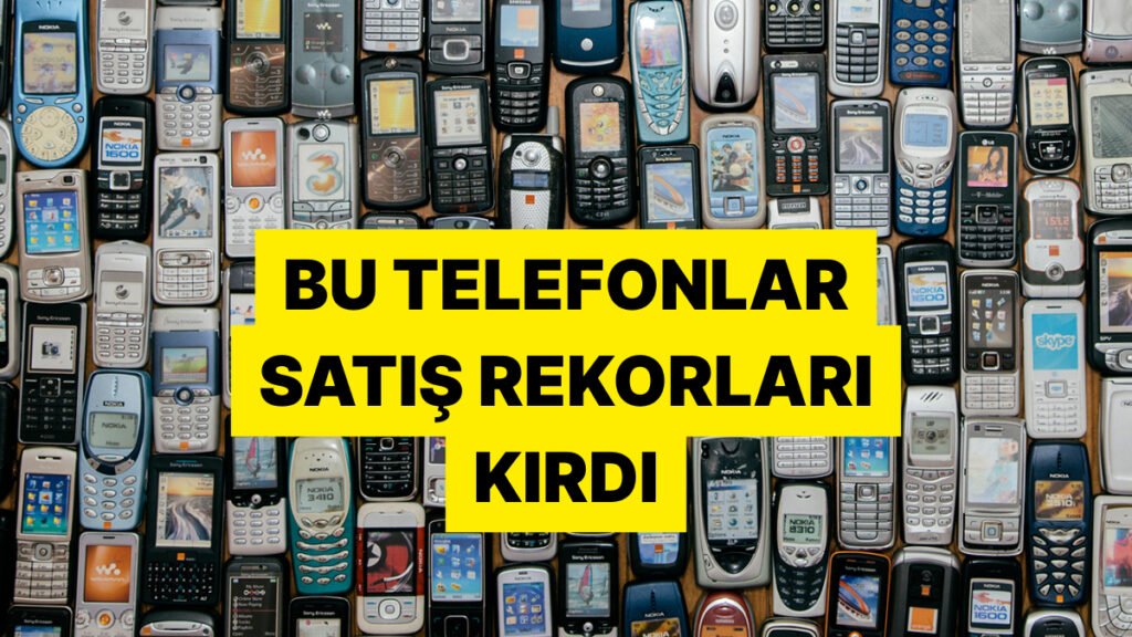 Efsane Cihaz Listeye Giremedi: Tüm Zamanların En Çok Satan Telefonları