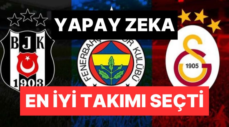Üçü de Aynı Takımı Seçti! Yapay Zeka'nın Üç Büyüklerden Tutkulu Takımı Açıkladı