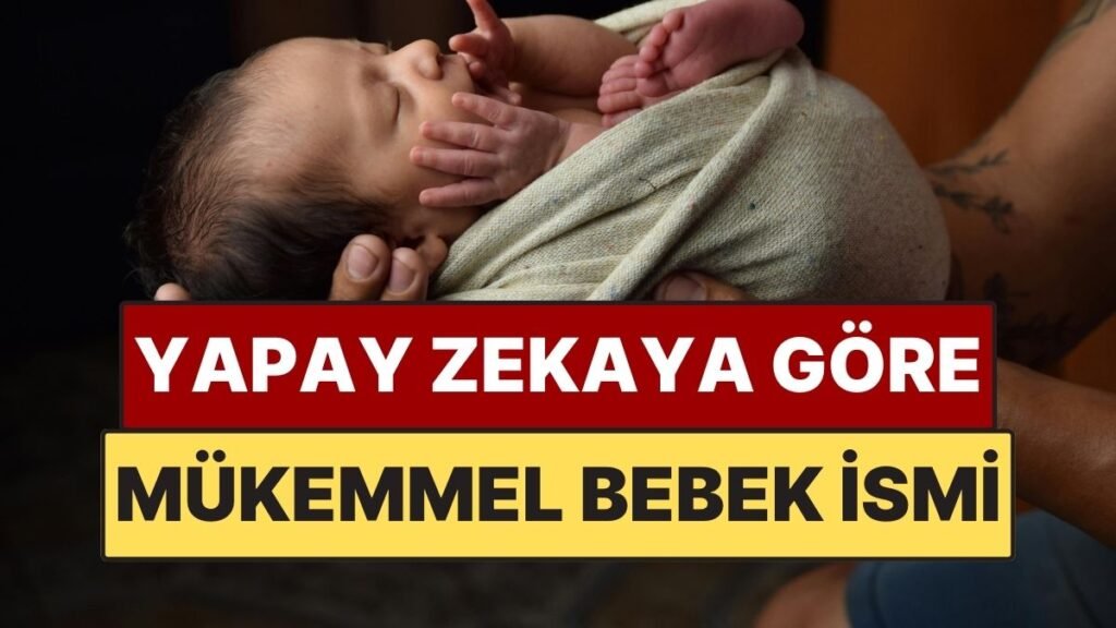 Yapay Zeka Tarafından Belirlenen Mükemmel Bebek İsimleri Açıklandı