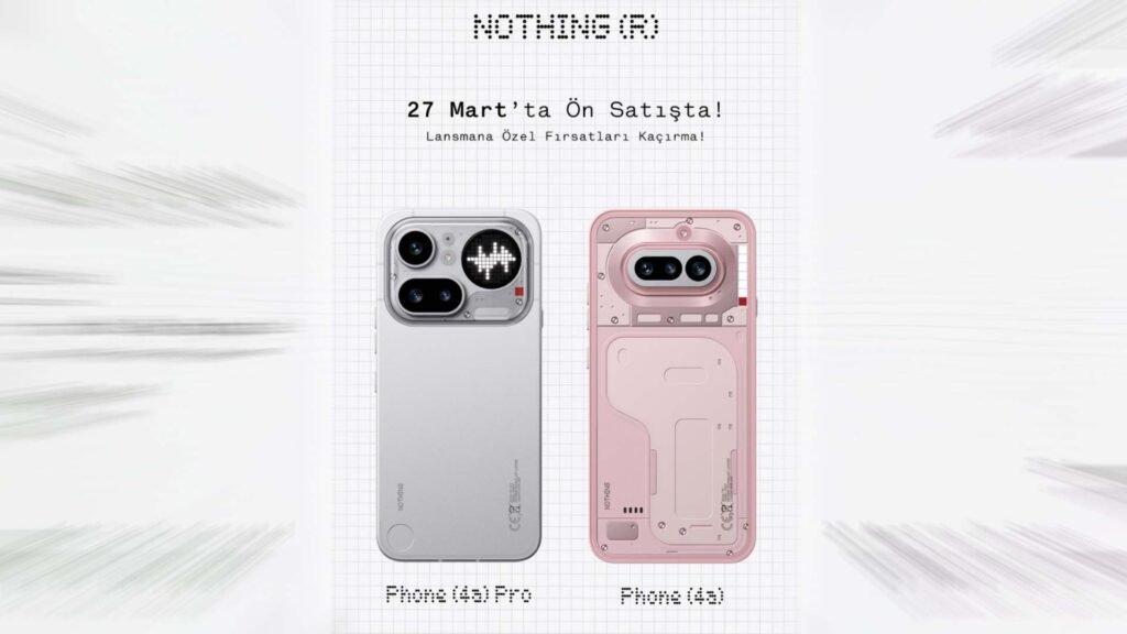 Nothing Phone (4a) ve Phone (4a) Pro, 27 Mart'ta Türkiye'de raflarda!
