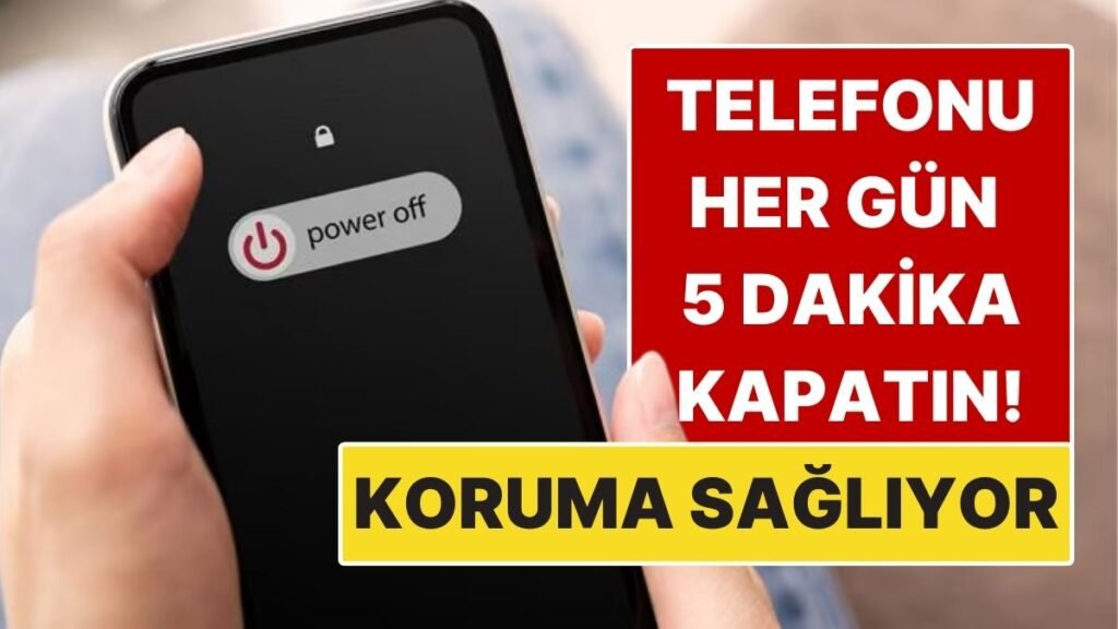 Gününüzde 5 Dakika Telefonunuzu Kapatın! Bu Basit Alışkanlık Sizi Büyük Oranda Korur