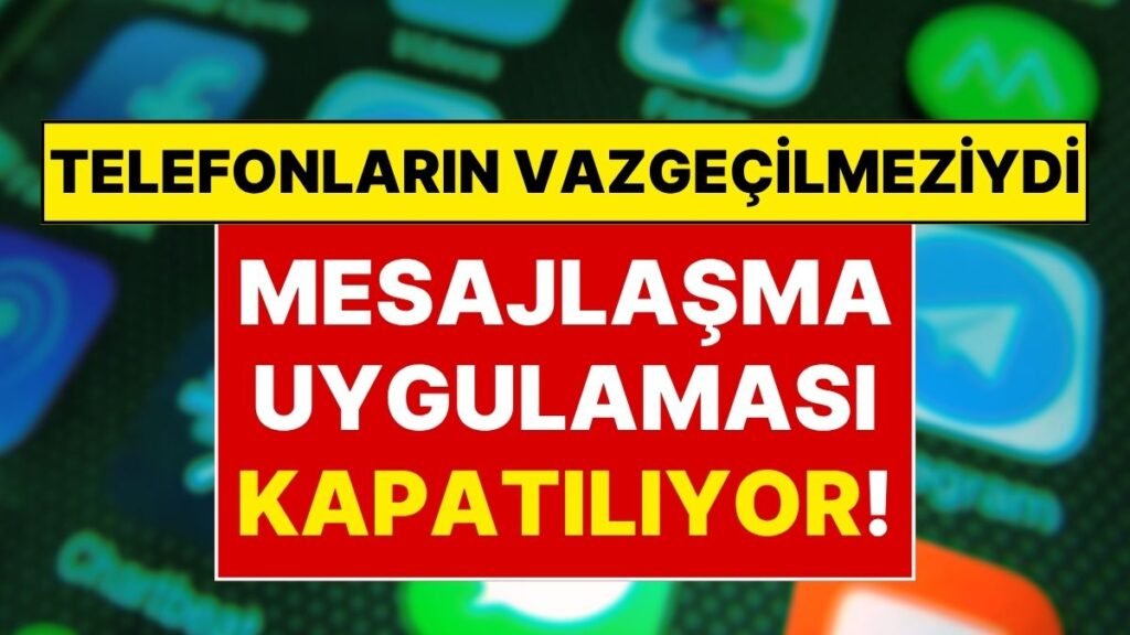 Resmi Duyuru: Cep Telefonlarının Olmazsa Olmaz Uygulaması Kapanıyor!