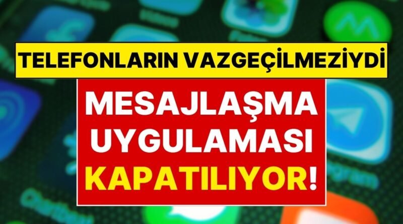 Resmi Duyuru: Cep Telefonlarının Olmazsa Olmaz Uygulaması Kapanıyor!