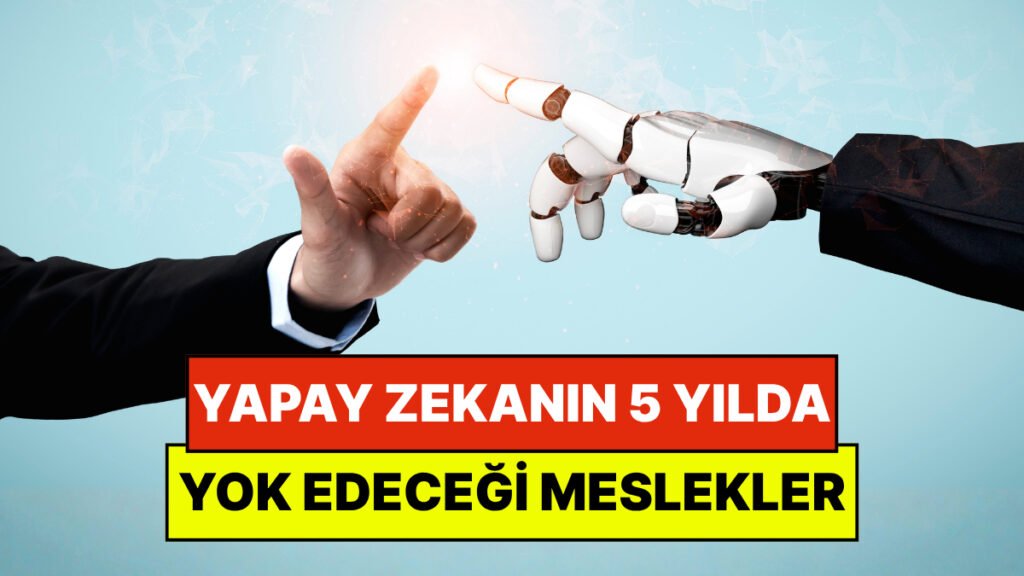 Yapay Zeka, Önümüzdeki 5 Yıl İçinde Hangi Meslekleri Tehdit Ediyor? Akademisyenlerin Önerileri Neler?