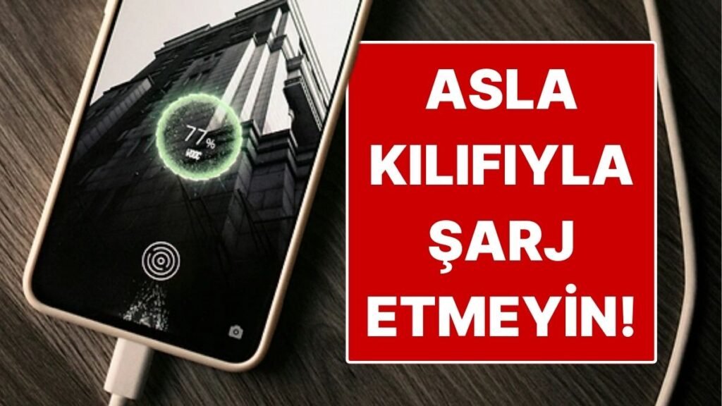 Telefonunuzu Kılıfla Şarj Etmemenizin Nedenleri
