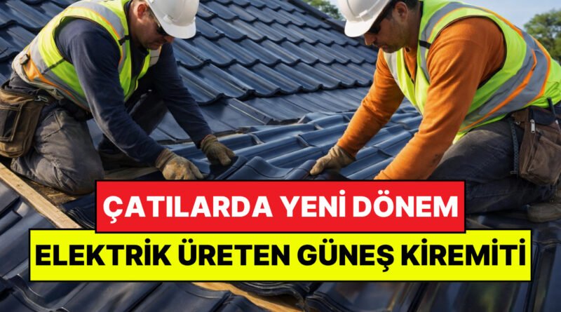 Çatılarda Yeni Bir Devrim: Kendiliğinden Elektrik Üreten Güneş Kiremiti İnovasyonu