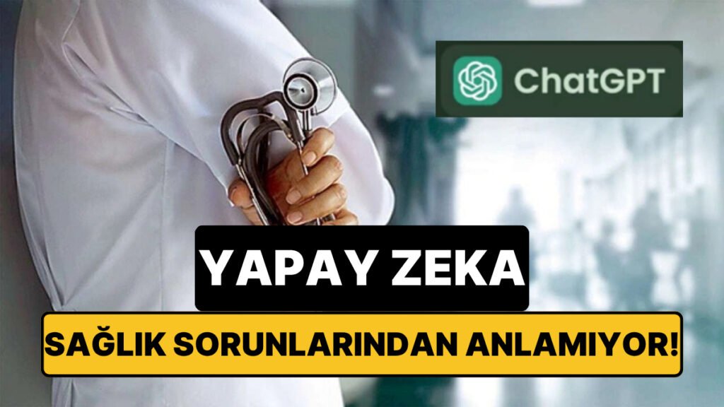 Yapay Zekaya Sağlık Sorusu Sormadan Önce Tekrar Düşünün: Yanıtların Yüzde Elli’si Sorunlu Olabiliyor