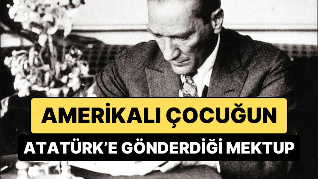 Dünya Çocuklarının Geleceğini Aydınlatan Lider: Amerikalı Bir Çocuğun Atatürk'e Yazdığı Mektup
