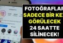 Yeni Özellik Geliyor! Instagram'dan Şaşırtıcı Yenilik: Fotoğraflar Sadece Bir Kez Görüntülenecek ve 24 Saatte Silinecek