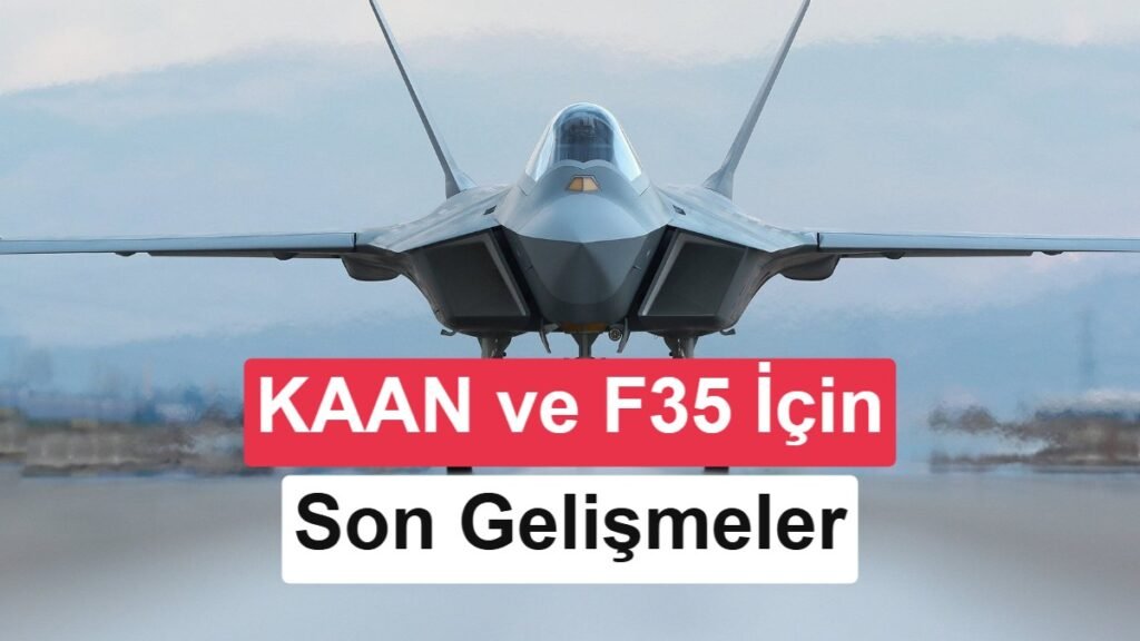 ABD, KAAN Motor Satışına Onay Verecek: F-35 de Görüşülecek