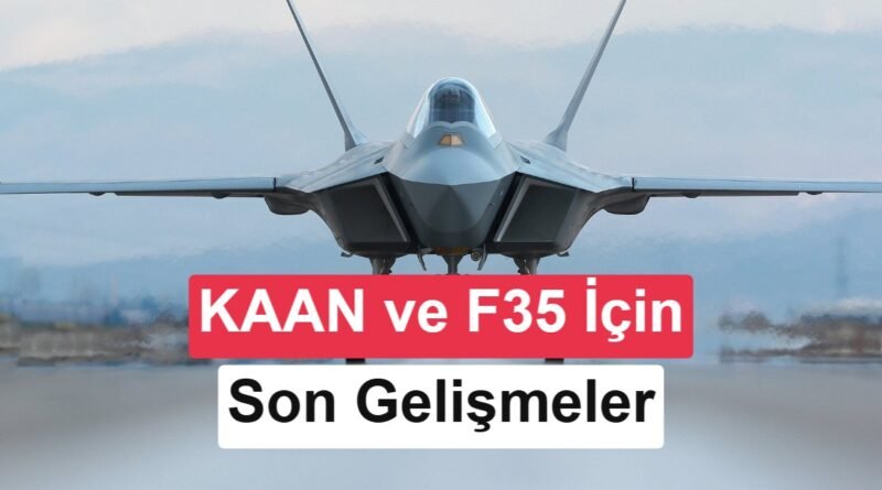 ABD, KAAN Motor Satışına Onay Verecek: F-35 de Görüşülecek